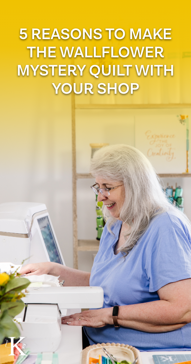 KB-BlogGraphics-5-Reasons-to-Make-the-Wallflower-Mystery-Quilt-with-Your-Shop-02